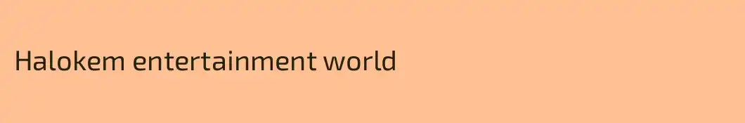 Halokem entertainment world